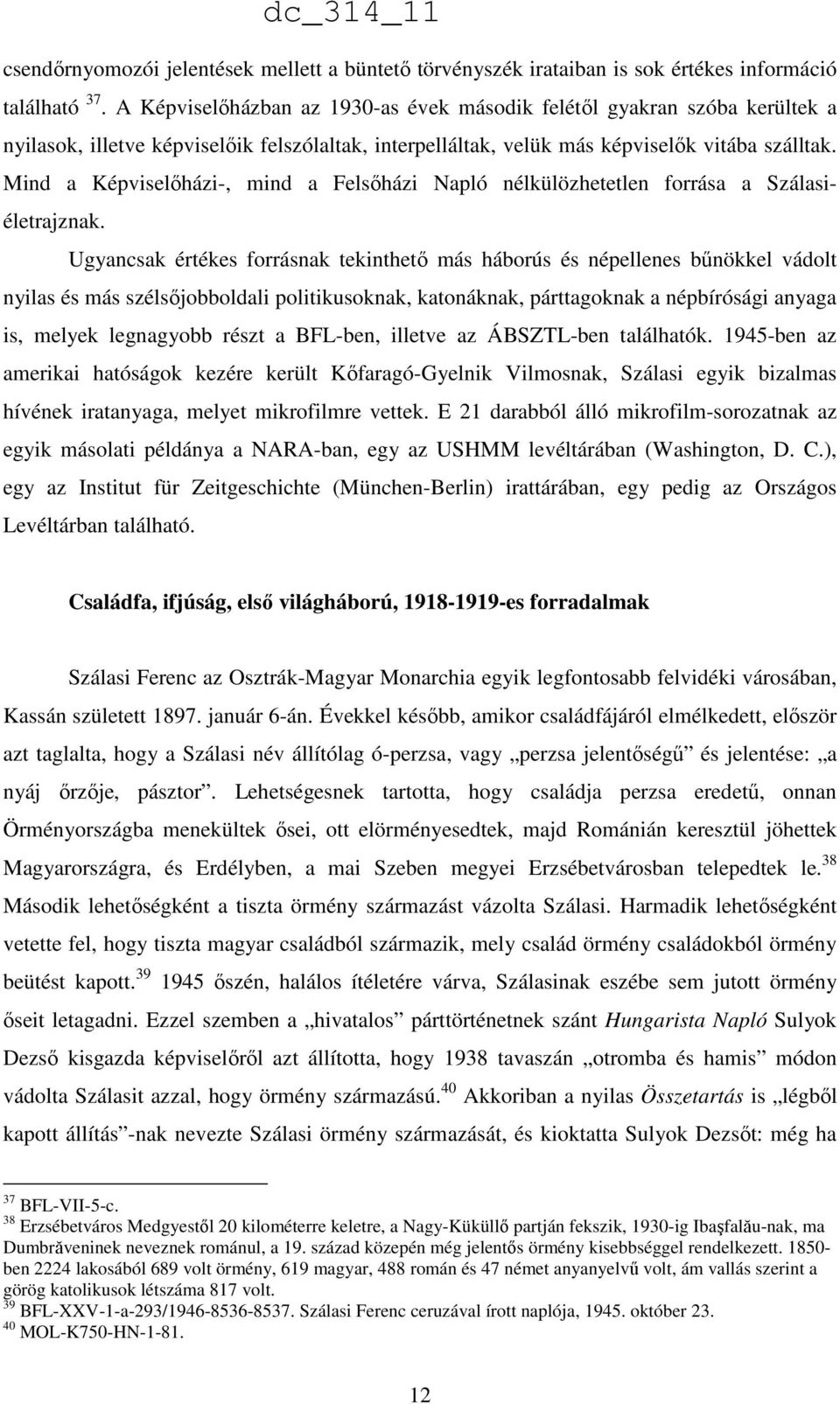 Mind a Képviselőházi-, mind a Felsőházi Napló nélkülözhetetlen forrása a Szálasiéletrajznak.