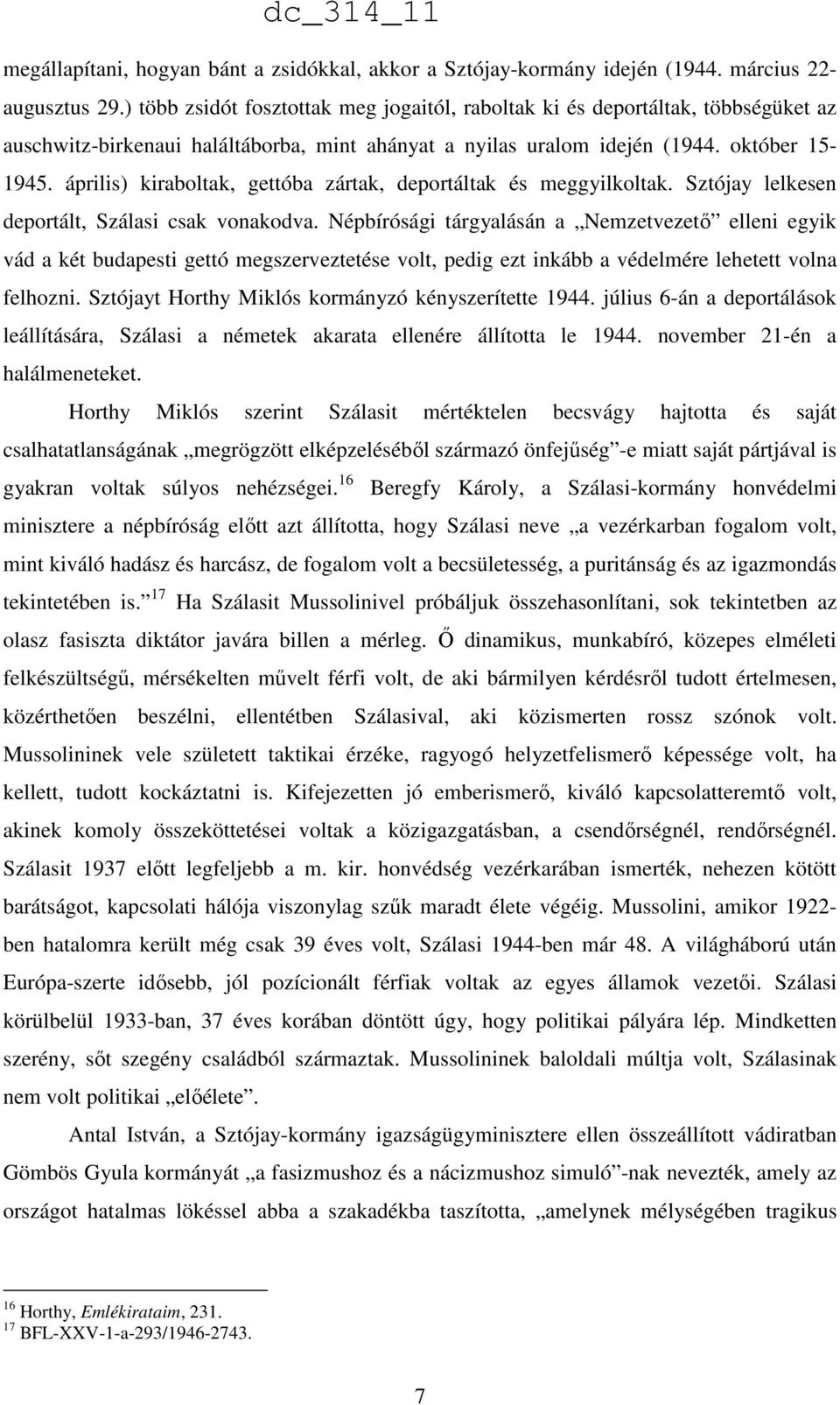 április) kiraboltak, gettóba zártak, deportáltak és meggyilkoltak. Sztójay lelkesen deportált, Szálasi csak vonakodva.