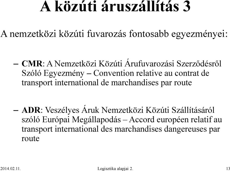 marchandises par route ADR: Veszélyes Áruk Nemzetközi Közúti Szállításáról szóló Európai Megállapodás Accord