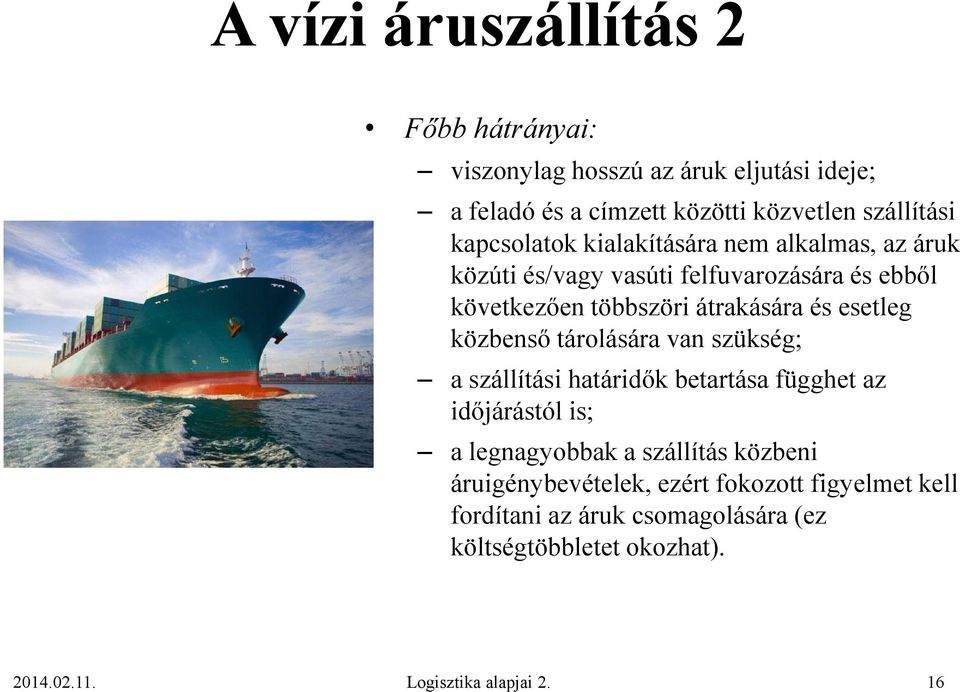 esetleg közbenső tárolására van szükség; a szállítási határidők betartása függhet az időjárástól is; a legnagyobbak a szállítás közbeni