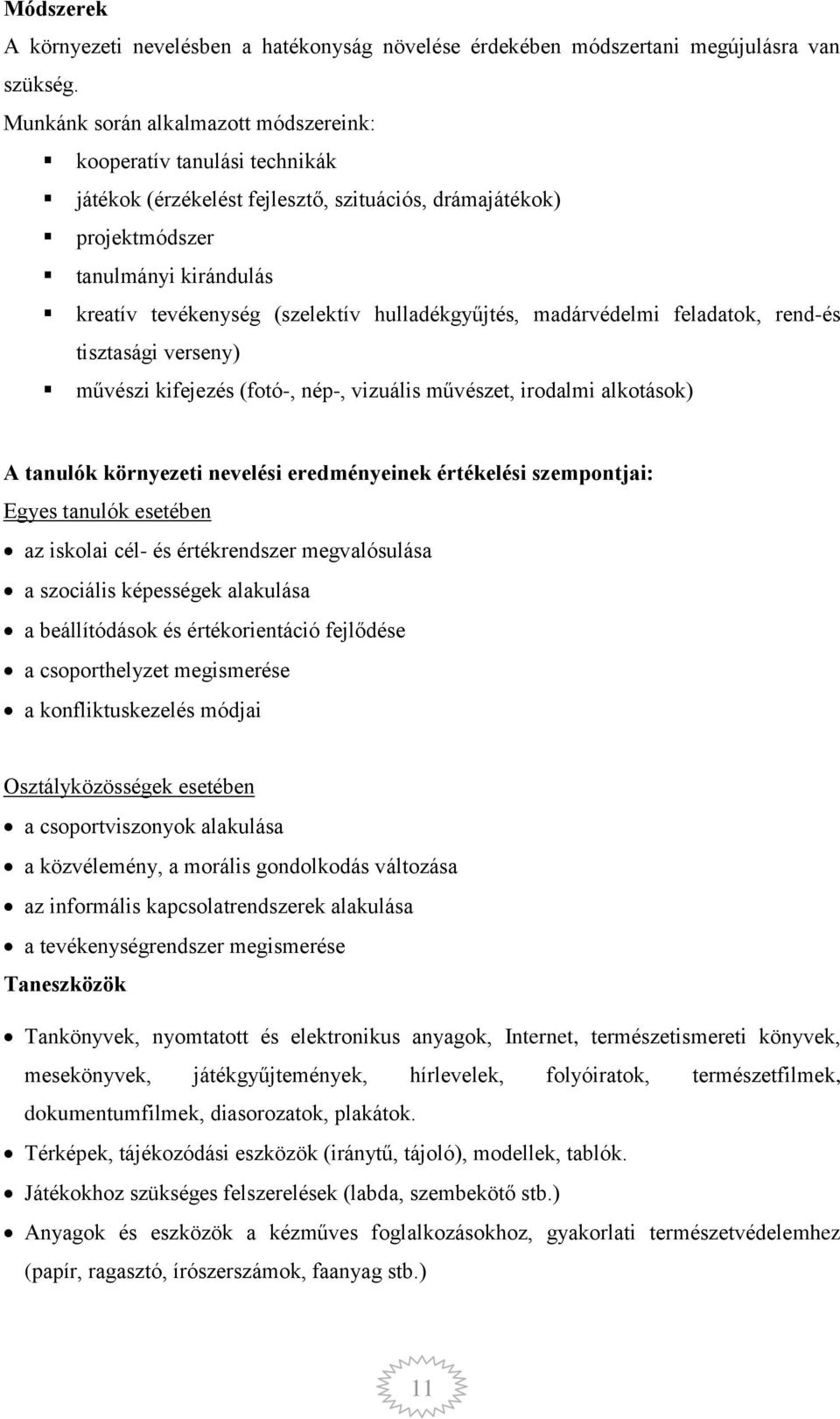 hulladékgyűjtés, madárvédelmi feladatk, rend-és tisztasági verseny) művészi kifejezés (ftó-, nép-, vizuális művészet, irdalmi alktásk) A tanulók környezeti nevelési eredményeinek értékelési