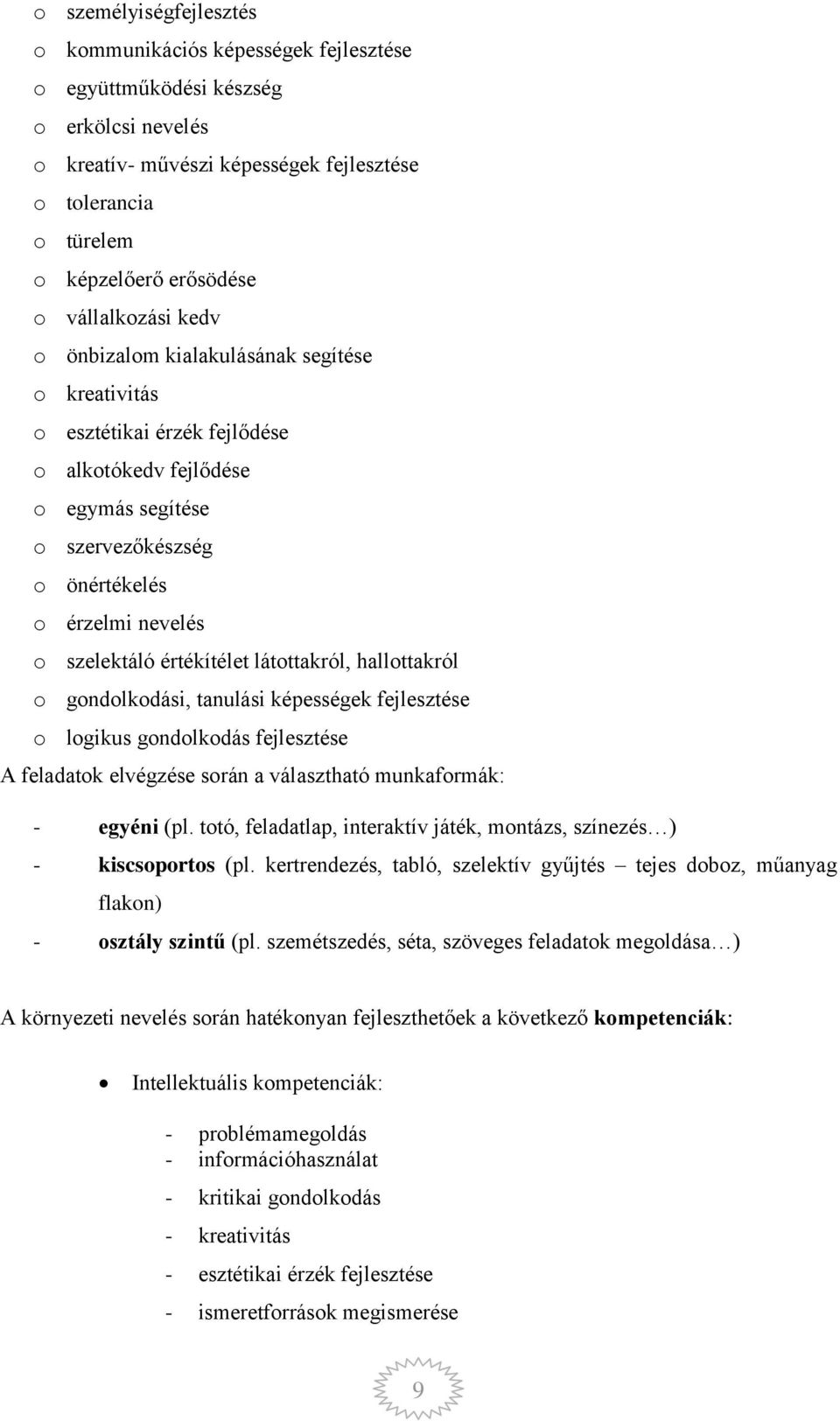 gndlkdási, tanulási képességek fejlesztése lgikus gndlkdás fejlesztése A feladatk elvégzése srán a választható munkafrmák: - egyéni (pl.