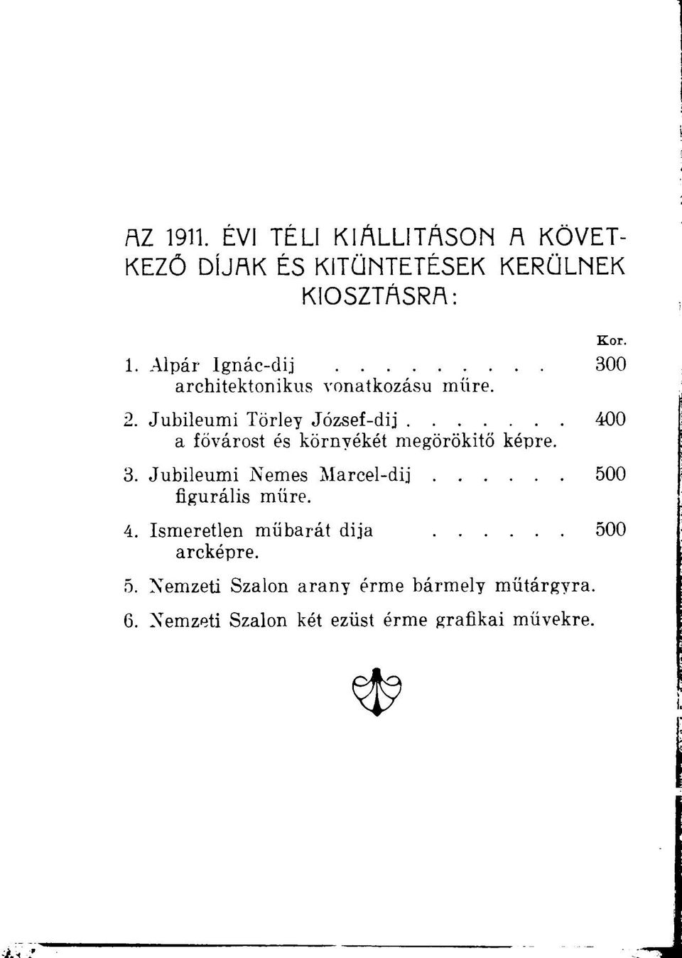 Jubileumi Nemes Marcel-dij 500 figurális műre. 4. Ismeretlen mü barát dija 500 arcképre. 5. Nemzeti Szalon arany érme bármely műtárgyra.