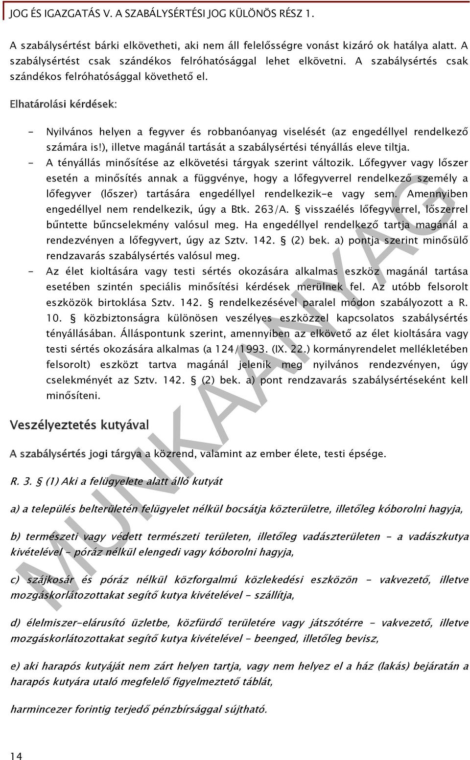 ), illetve magánál tartását a szabálysértési tényállás eleve tiltja. - A tényállás minősítése az elkövetési tárgyak szerint változik.