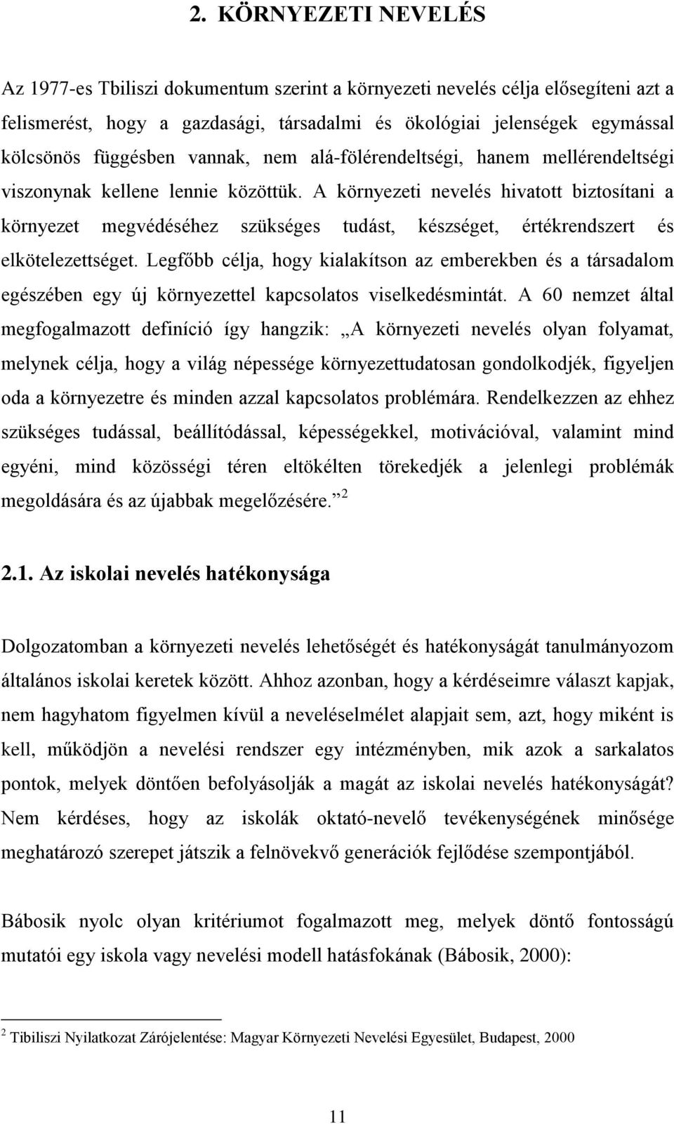 A környezeti nevelés hivatott biztosítani a környezet megvédéséhez szükséges tudást, készséget, értékrendszert és elkötelezettséget.