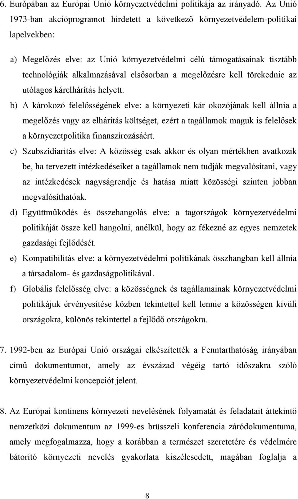 elsősorban a megelőzésre kell törekednie az utólagos kárelhárítás helyett.