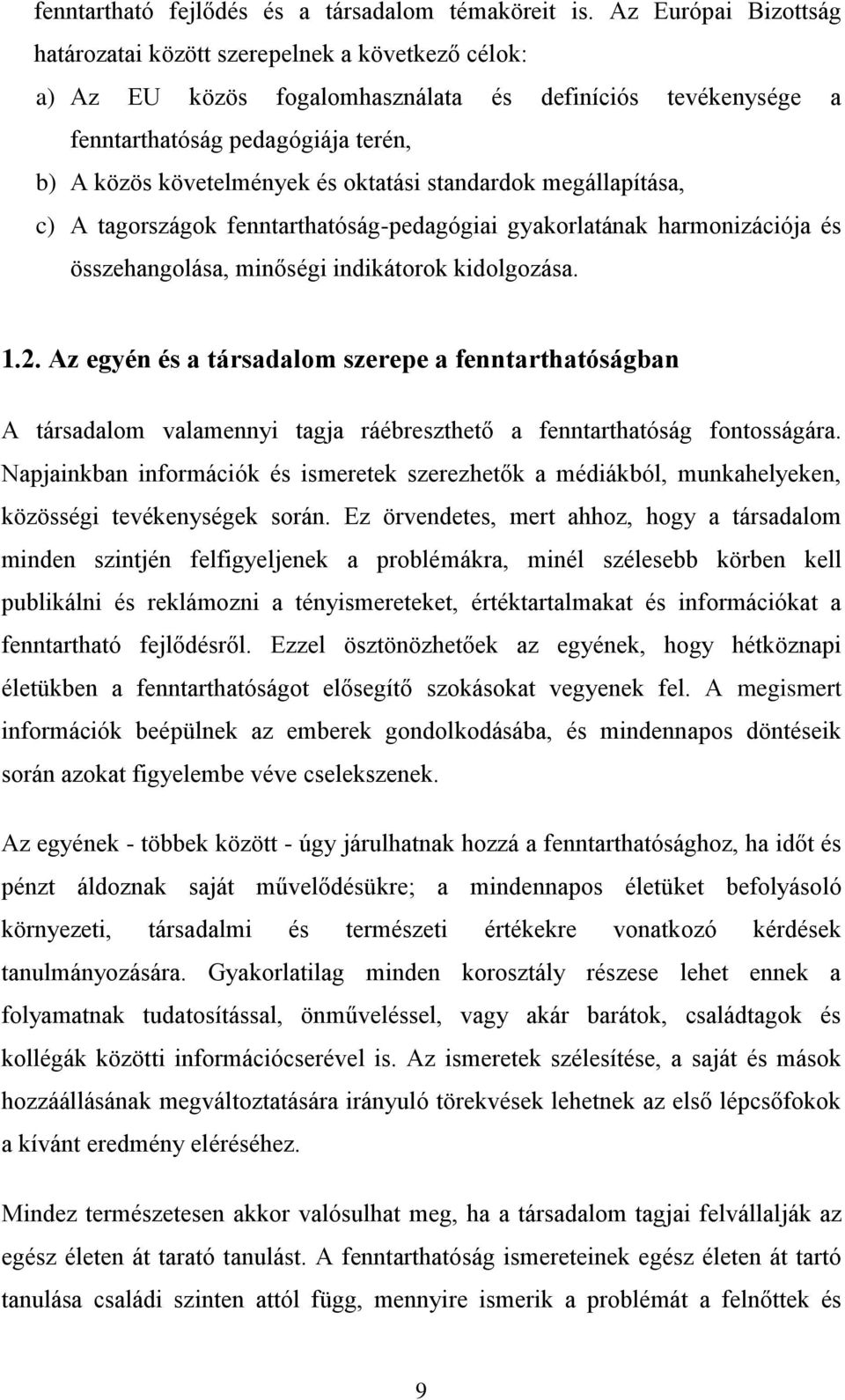 oktatási standardok megállapítása, c) A tagországok fenntarthatóság-pedagógiai gyakorlatának harmonizációja és összehangolása, minőségi indikátorok kidolgozása. 1.2.