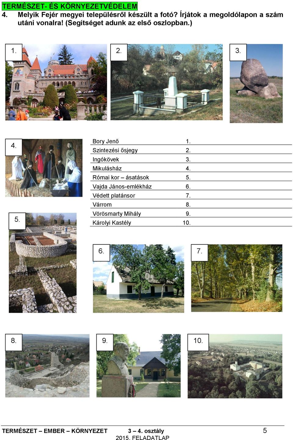 (Segítséget adunk az első oszlopban) 1 2 3 4 5 Bory Jenő 1 Szintezési ősjegy 2 Ingókövek 3