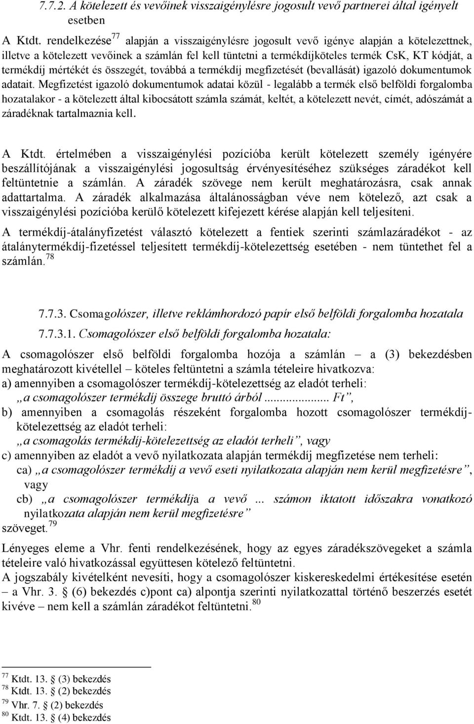 termékdíj mértékét és összegét, továbbá a termékdíj megfizetését (bevallását) igazoló dokumentumok adatait.