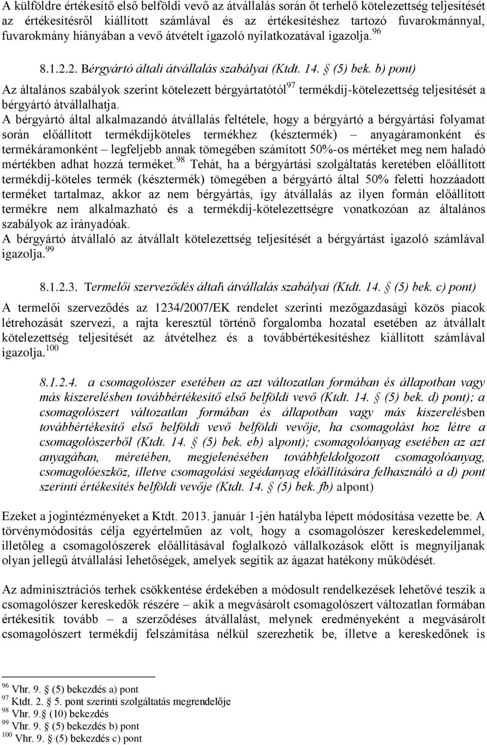 b) pont) Az általános szabályok szerint kötelezett bérgyártatótól 97 termékdíj-kötelezettség teljesítését a bérgyártó átvállalhatja.