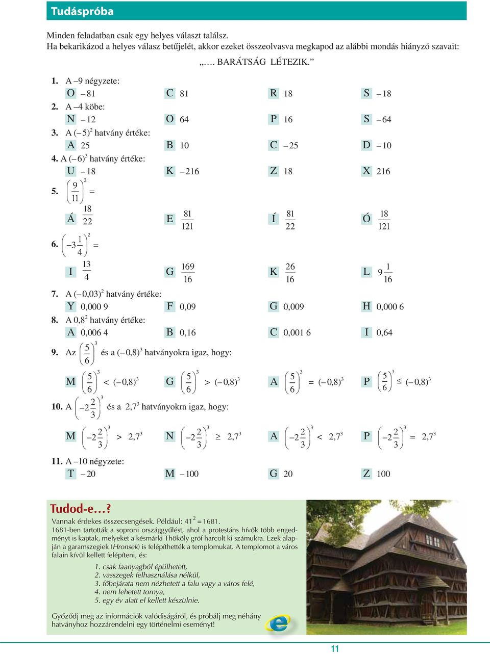 ( 0,03) 2 hatvány értéke: Y 0,000 9 F 0,09 G 0,009 H 0,000 6 8. 0,8 2 hatvány értéke: 0,006 4 B 0,16 C 0,001 6 I 0,64 9.