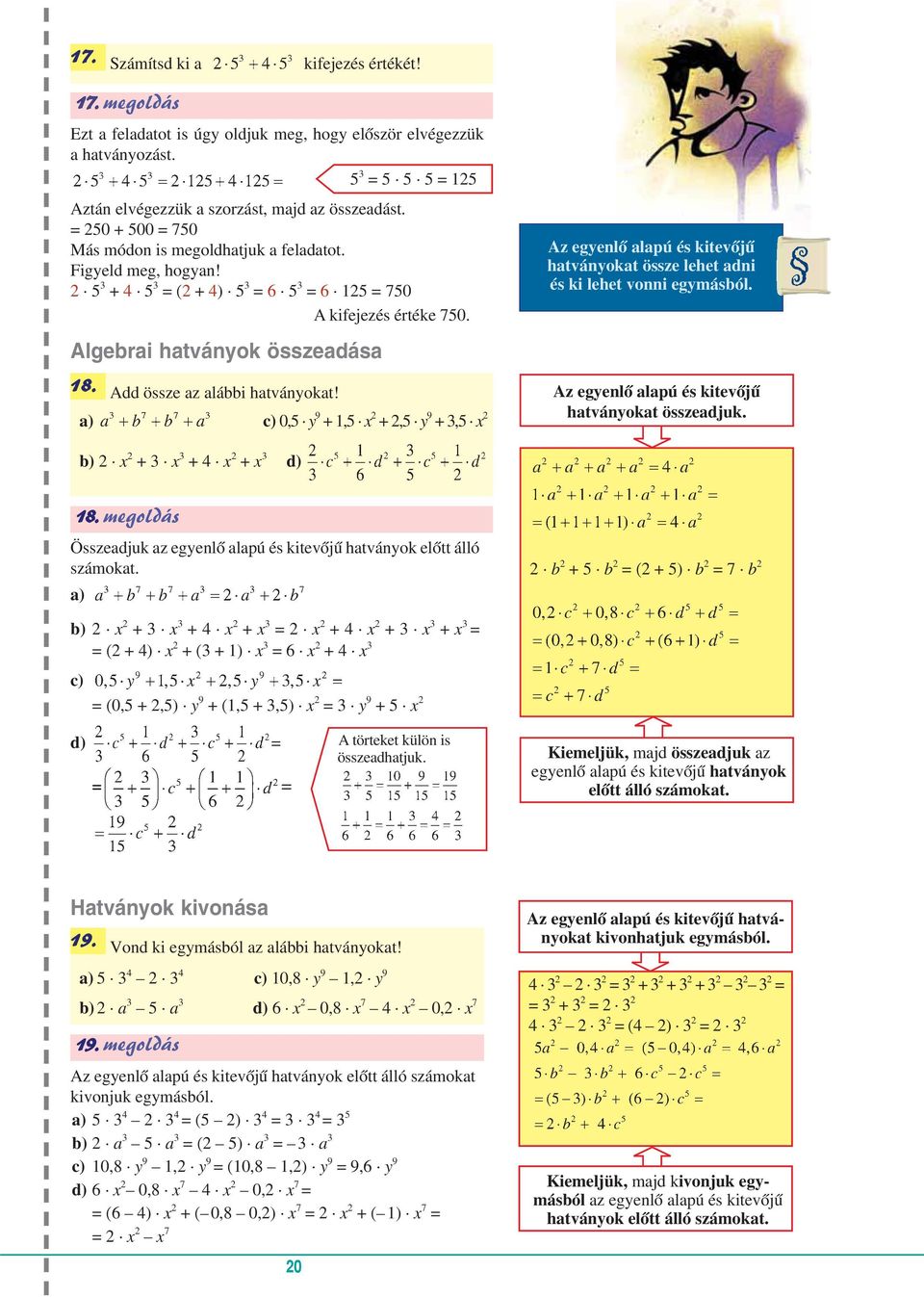 z egyenlő alapú és kitevőjű hatványokat össze lehet adni és ki lehet vonni egymásból. lgebrai hatványok összeadása 18. dd össze az alábbi hatványokat!