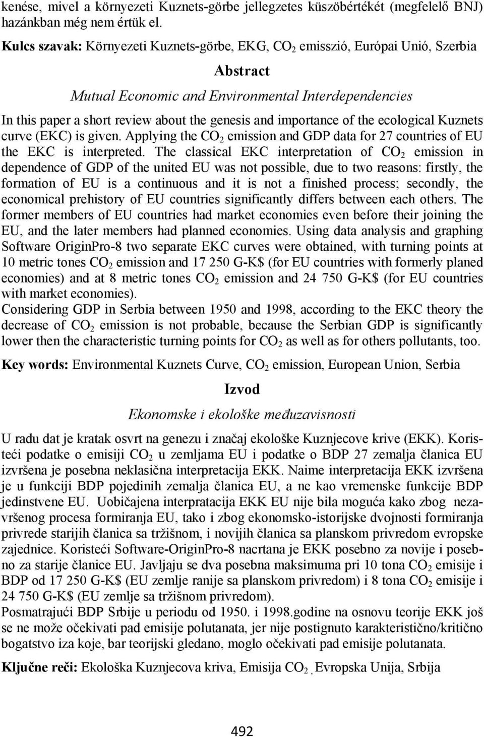 importance of the ecological Kuznets curve (EKC) is given. Applying the CO 2 emission and GDP data for 27 countries of EU the EKC is interpreted.