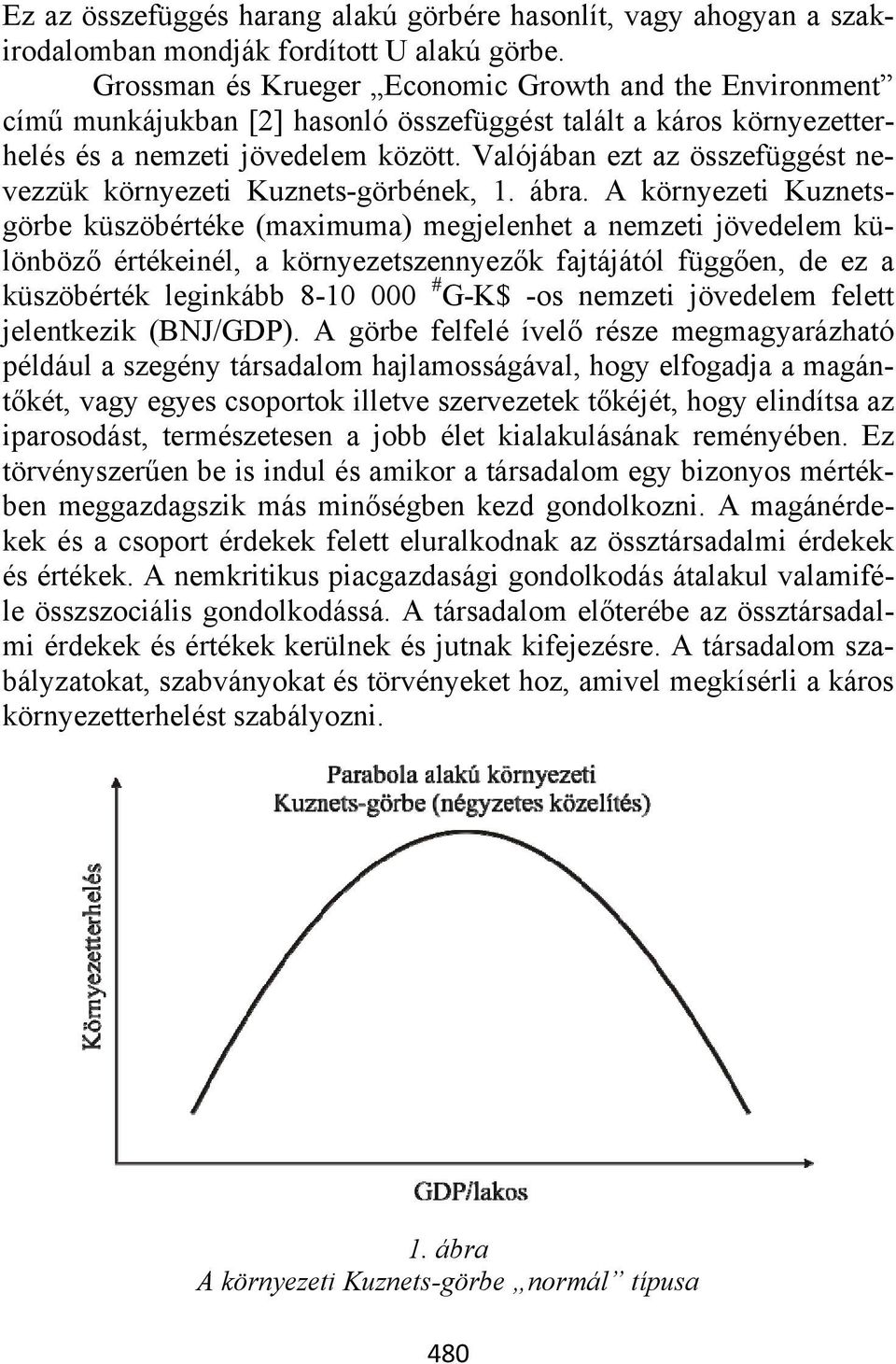 Valójában ezt az összefüggést nevezzük környezeti Kuznets-görbének, 1. ábra.