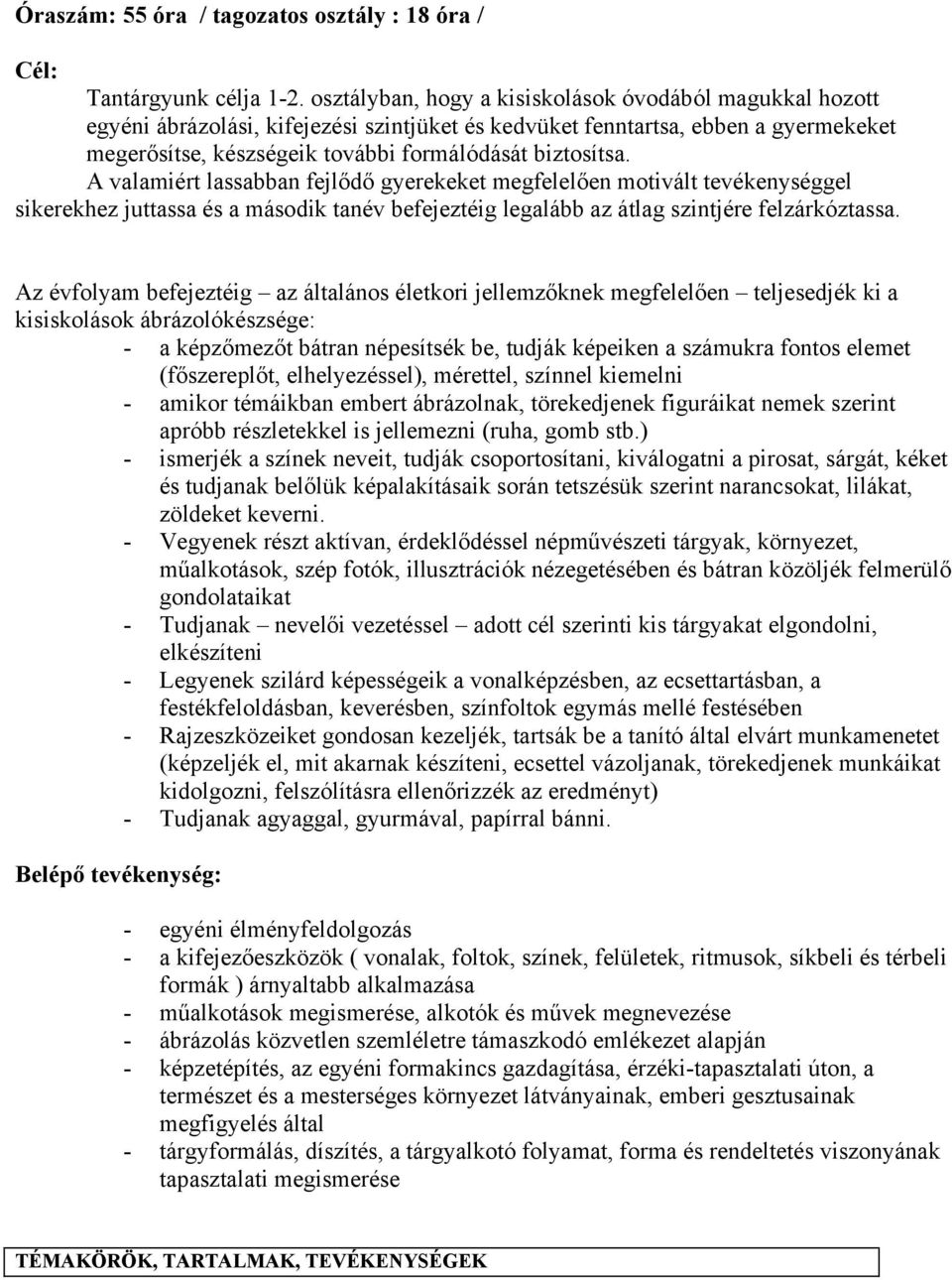 A valamiért lassabban fejlődő gyerekeket megfelelően motivált tevékenységgel sikerekhez juttassa és a második tanév befejeztéig legalább az átlag szintjére felzárkóztassa.