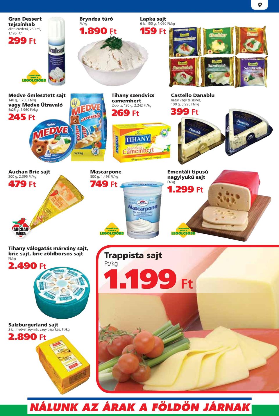 242 269 Ft Castello Danablu natúr vagy tejszínes, 100 g, 3.990 399 Ft Auchan Brie sajt 200 g, 2.395 479 Ft Mascarpone 500 g, 1.