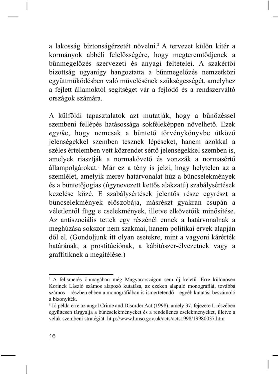 országok számára. A külföldi tapasztalatok azt mutatják, hogy a bűnözéssel szembeni fellépés hatásossága sokféleképpen növelhető.