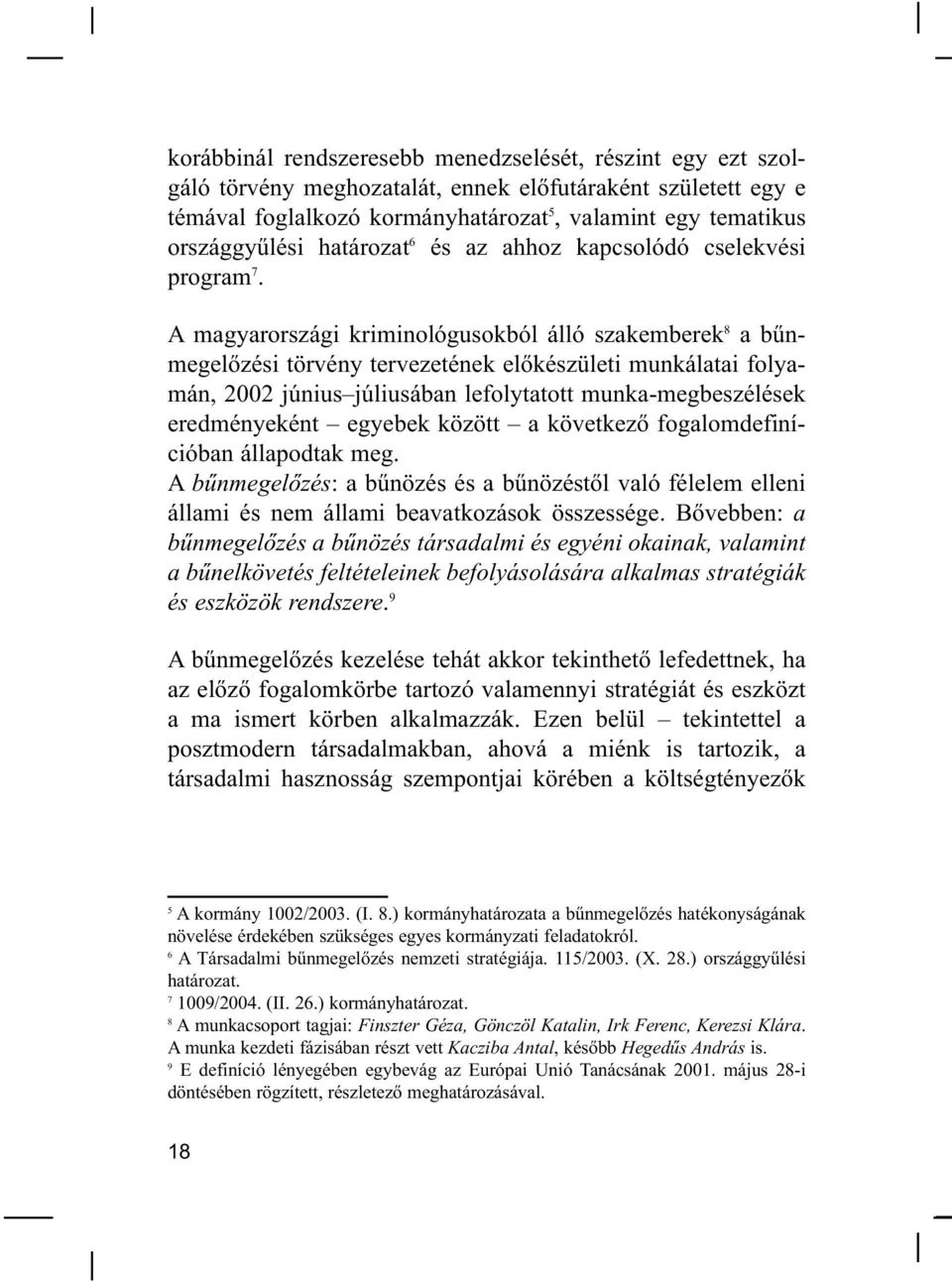 A magyarországi kriminológusokból álló szakemberek 8 a bűnmegelőzési törvény tervezetének előkészületi munkálatai folyamán, 2002 június júliusában lefolytatott munka-megbeszélések eredményeként