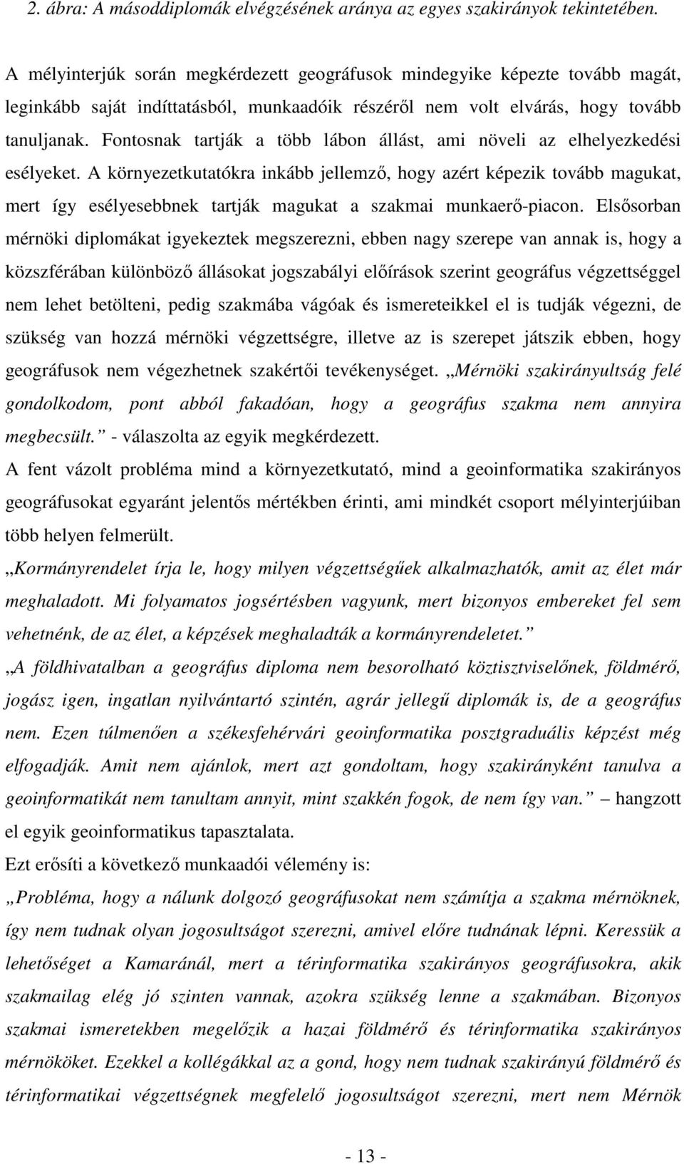 Fontosnak tartják a több lábon állást, ami növeli az elhelyezkedési esélyeket.