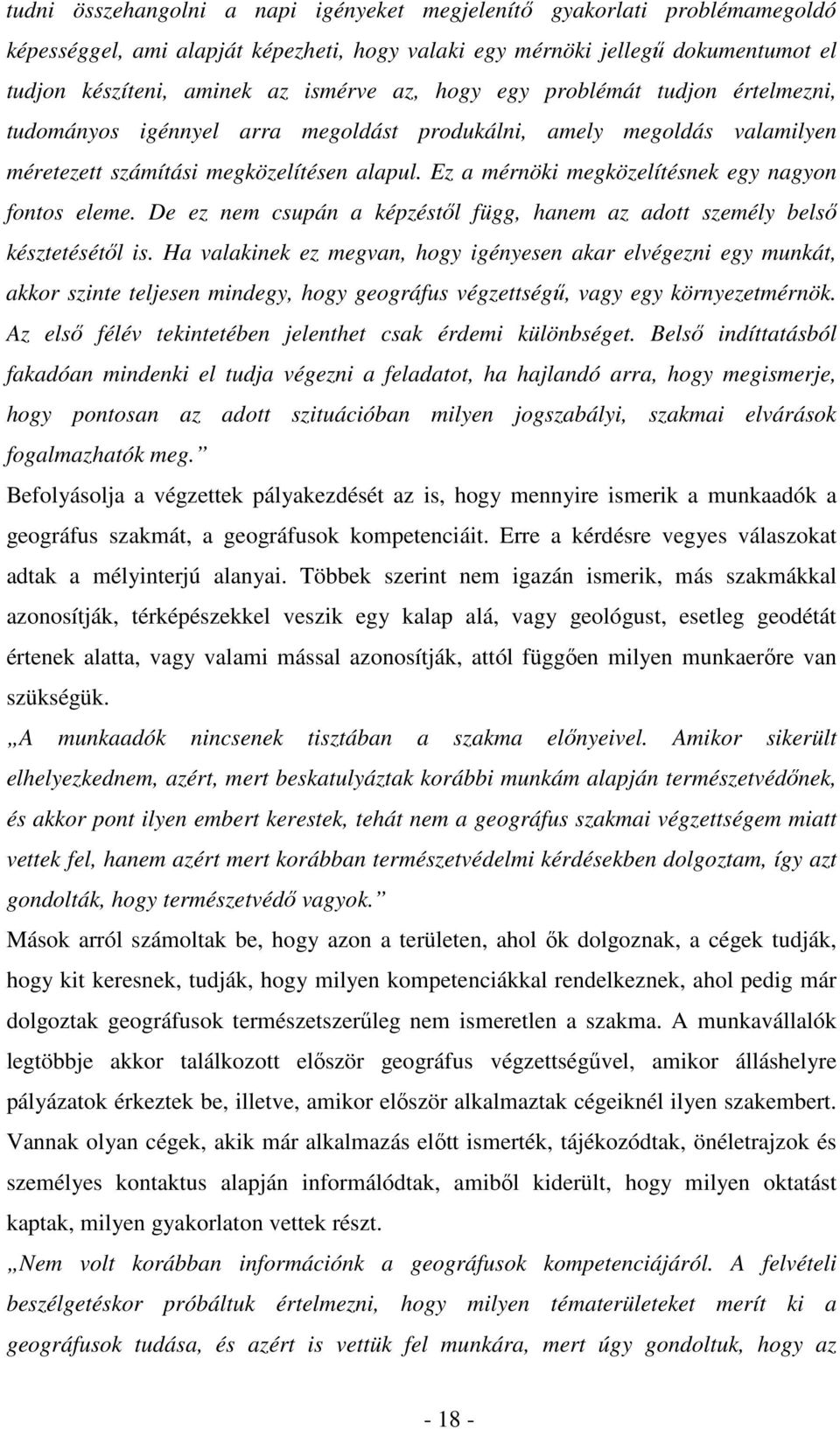 Ez a mérnöki megközelítésnek egy nagyon fontos eleme. De ez nem csupán a képzéstől függ, hanem az adott személy belső késztetésétől is.