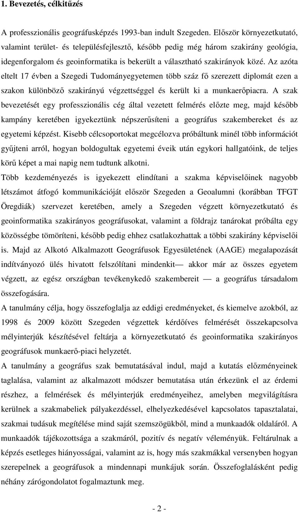 Az azóta eltelt 17 évben a Szegedi Tudományegyetemen több száz fő szerezett diplomát ezen a szakon különböző szakirányú végzettséggel és került ki a munkaerőpiacra.