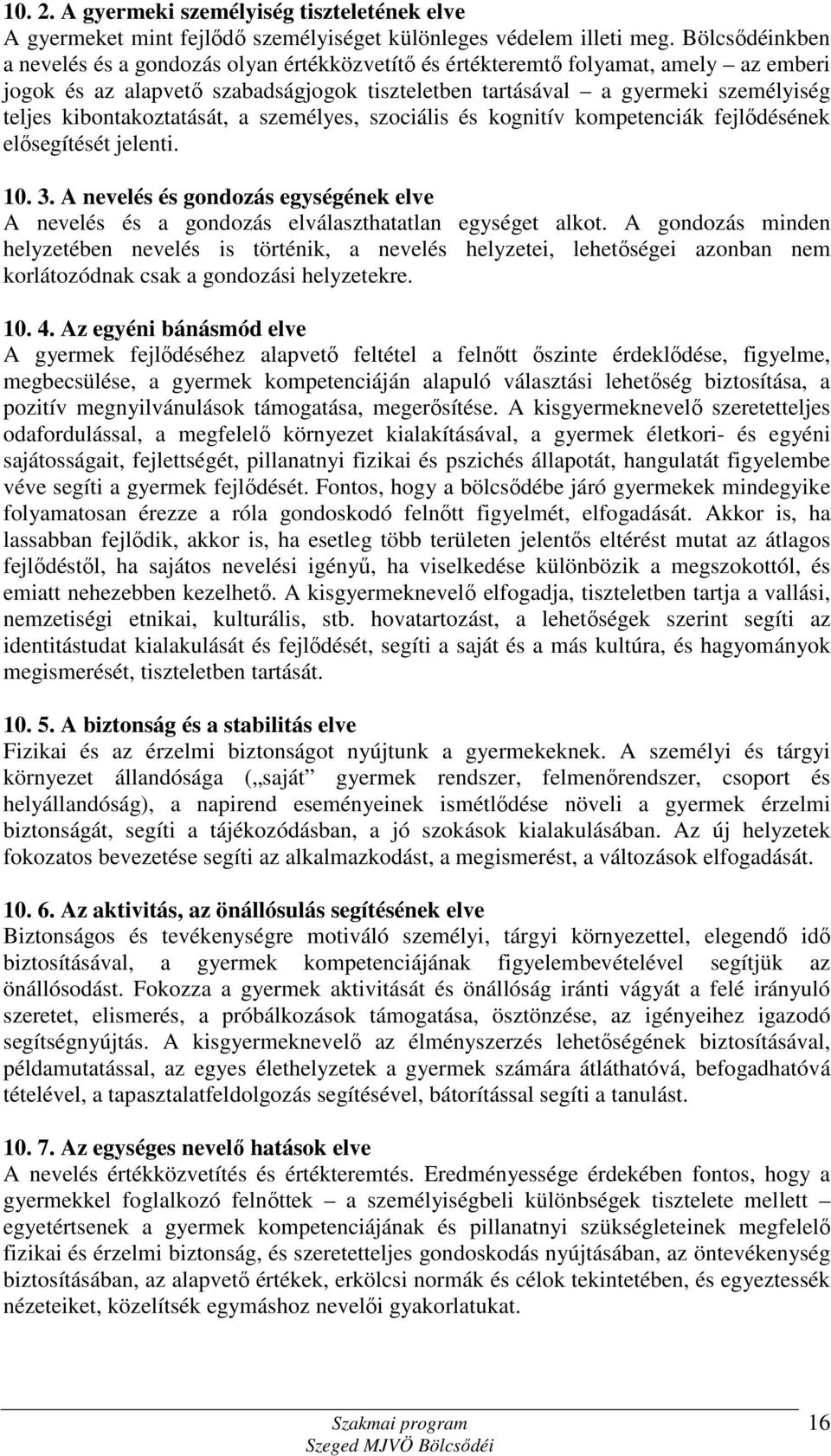 kibontakoztatását, a személyes, szociális és kognitív kompetenciák fejlődésének elősegítését jelenti. 10. 3.