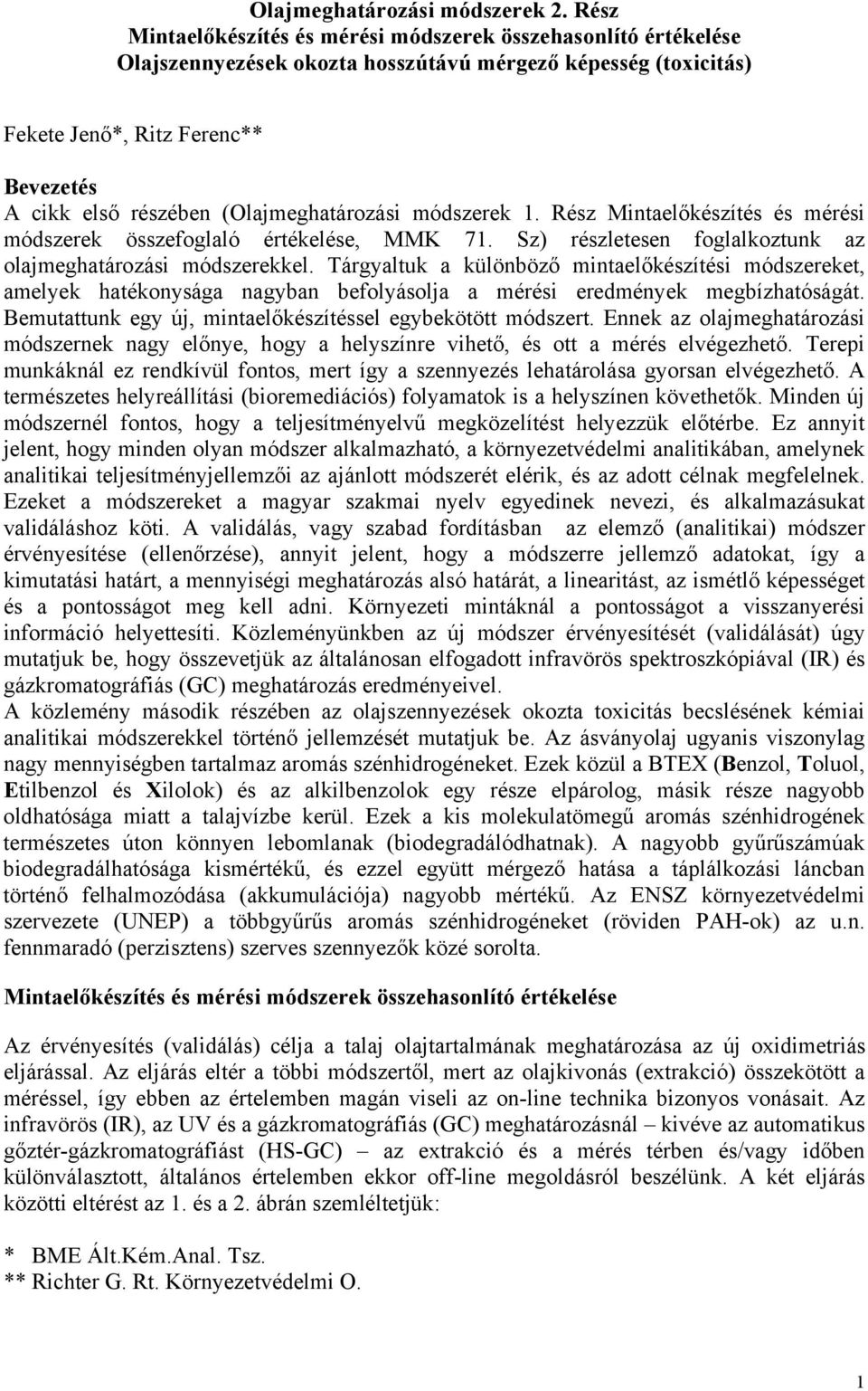 (Olajmeghatározási módszerek 1. Rész Mintaelőkészítés és mérési módszerek összefoglaló értékelése, MMK 71. Sz) részletesen foglalkoztunk az olajmeghatározási módszerekkel.