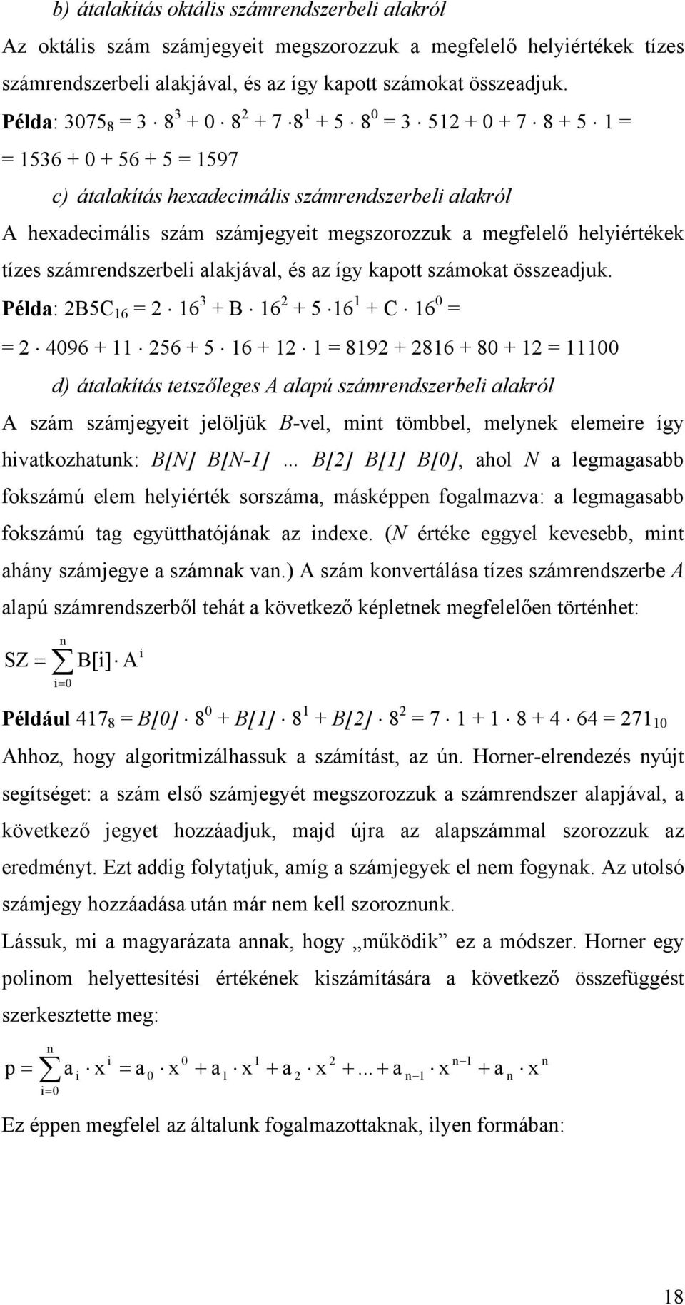 megfelelő helyiértékek tízes számrendszerbeli alakjával, és az így kapott számokat összeadjuk.