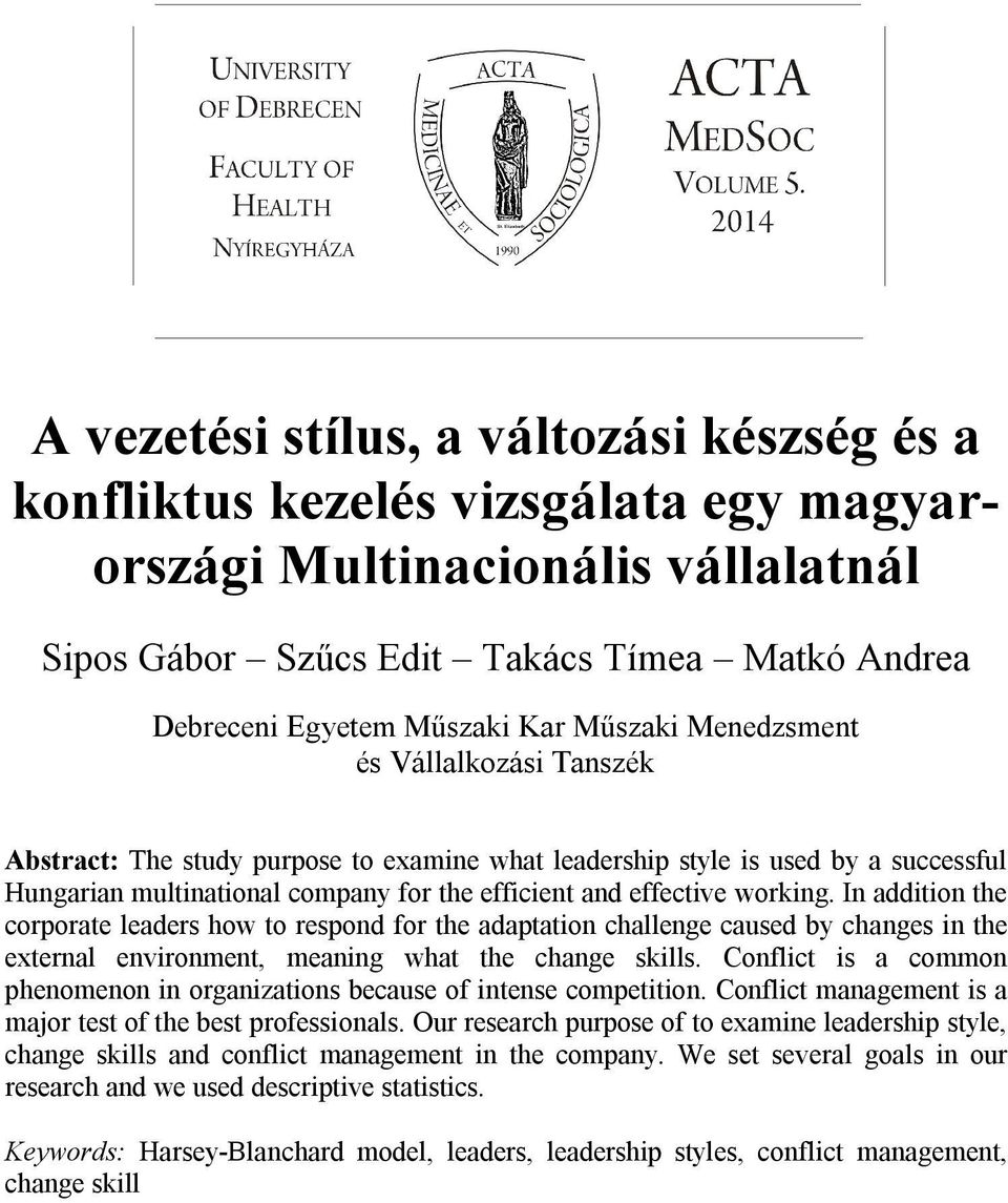 Műszaki Kar Műszaki Menedzsment és Vállalkozási Tanszék Abstract: The study purpose to examine what leadership style is used by a successful Hungarian multinational company for the efficient and