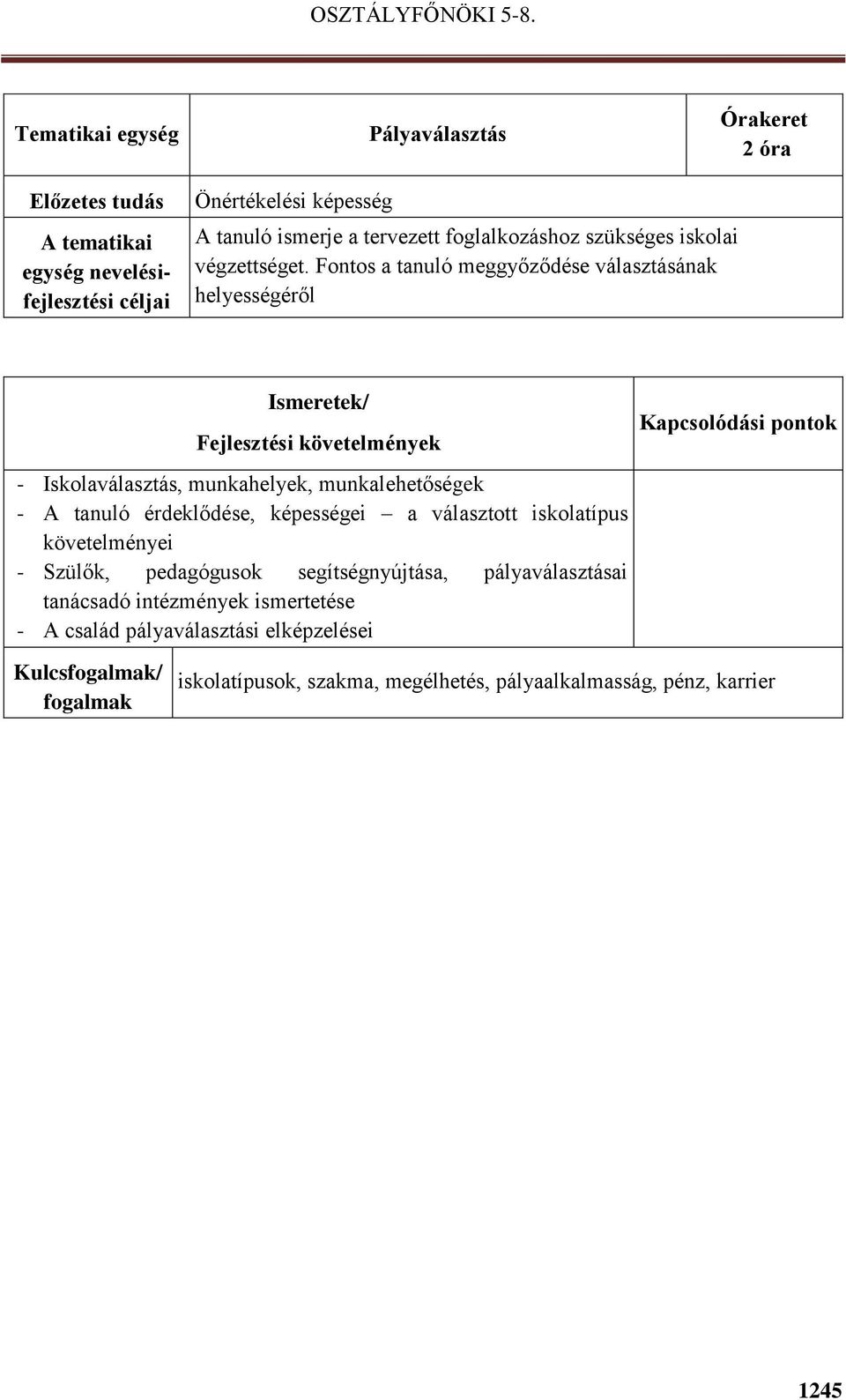 érdeklődése, képességei a választott iskolatípus követelményei - Szülők, pedagógusok segítségnyújtása, pályaválasztásai