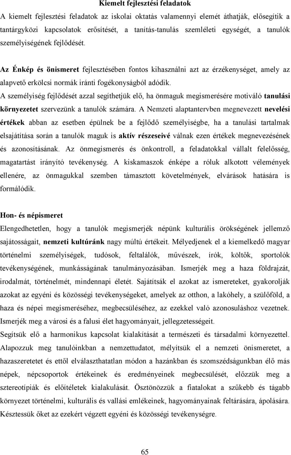 A személyiség fejlődését azzal segíthetjük elő, ha önmaguk megismerésére motiváló tanulási környezetet szervezünk a tanulók számára.