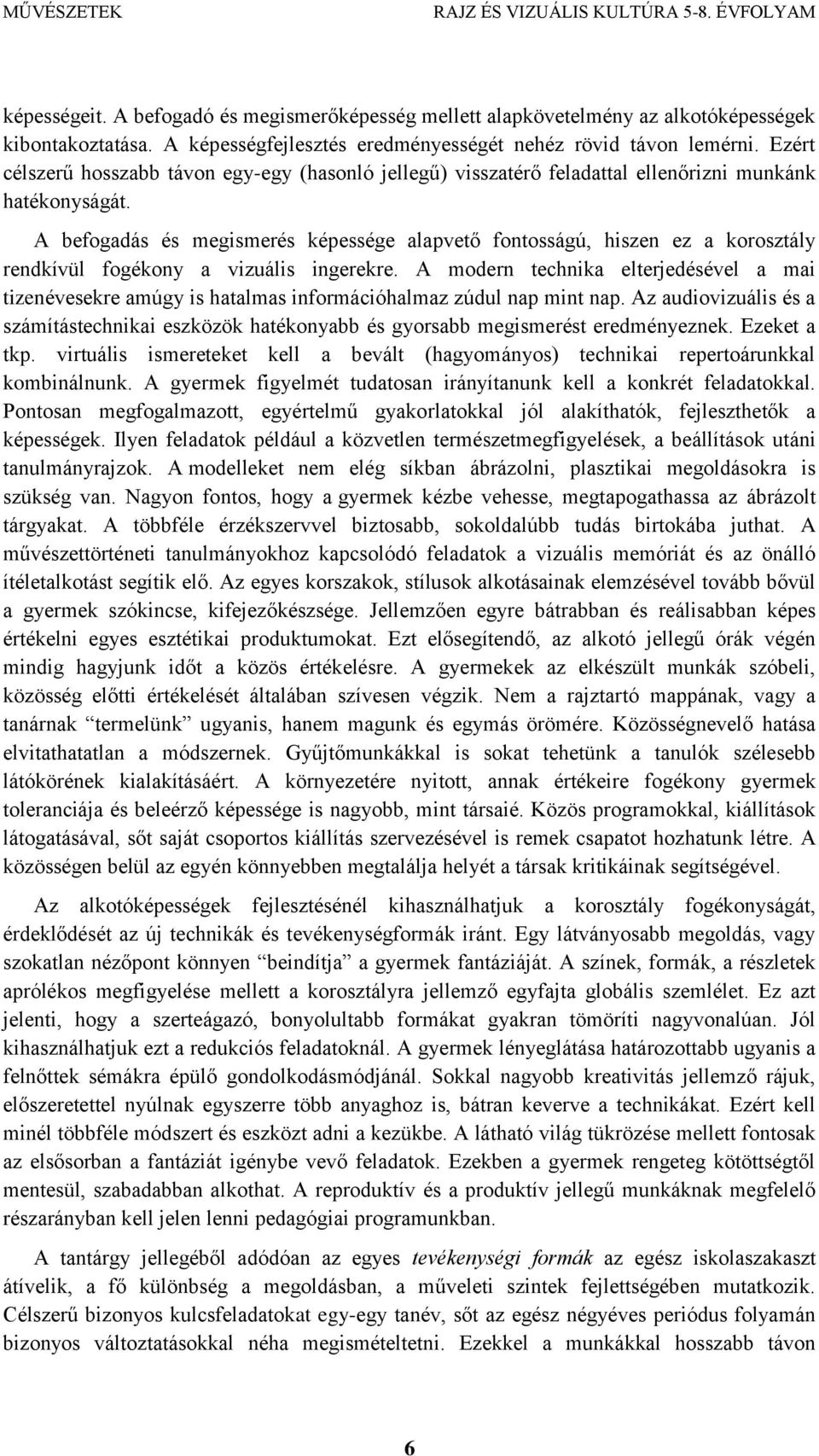 A befogadás és megismerés képessége alapvető fontosságú, hiszen ez a korosztály rendkívül fogékony a vizuális ingerekre.