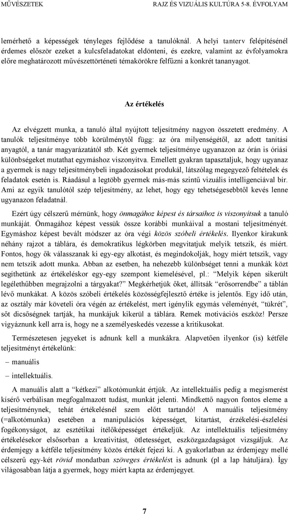 Az értékelés Az elvégzett munka, a tanuló által nyújtott teljesítmény nagyon összetett eredmény.