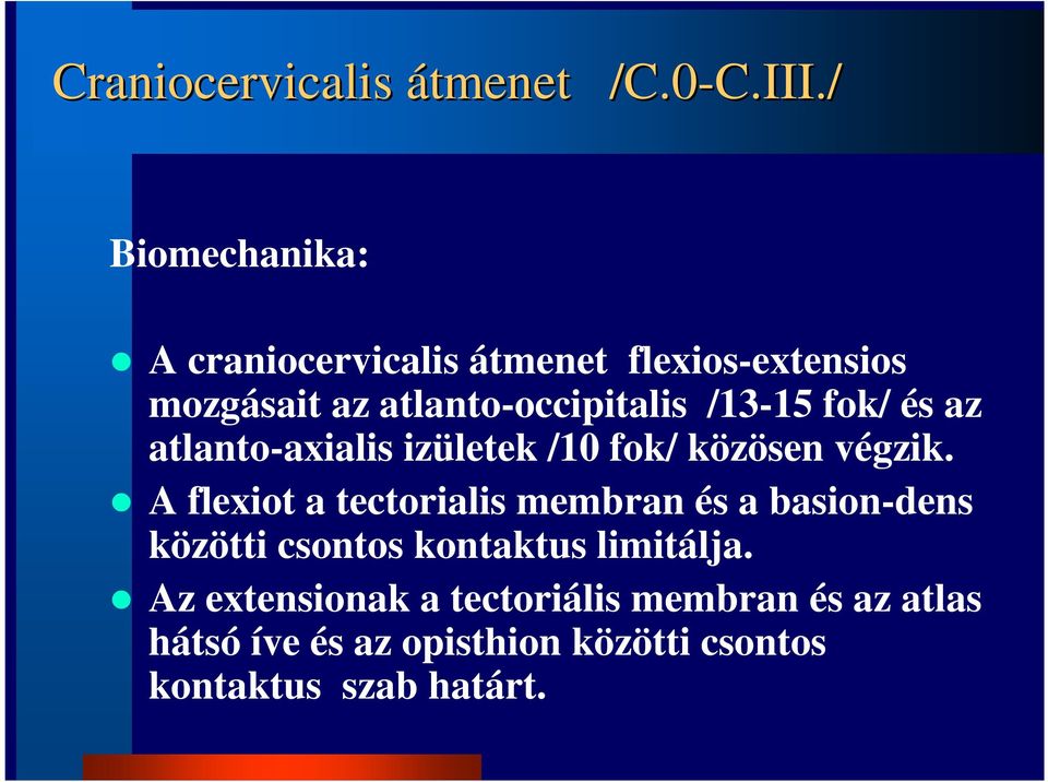 / Biomechanika: A craniocervicalis átmenet flexios-extensios mozgásait az atlanto-occipitalis /13-15