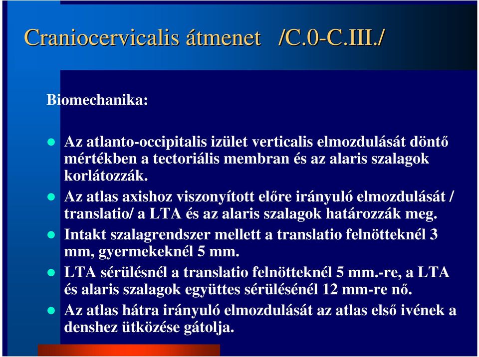 / Biomechanika: Az atlanto-occipitalis izület verticalis elmozdulását döntı mértékben a tectoriális membran és az alaris szalagok korlátozzák.