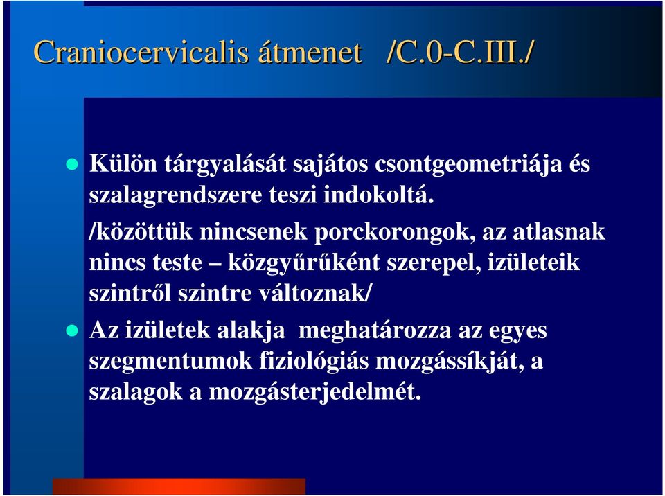 /közöttük nincsenek porckorongok, az atlasnak nincs teste közgyőrőként szerepel,