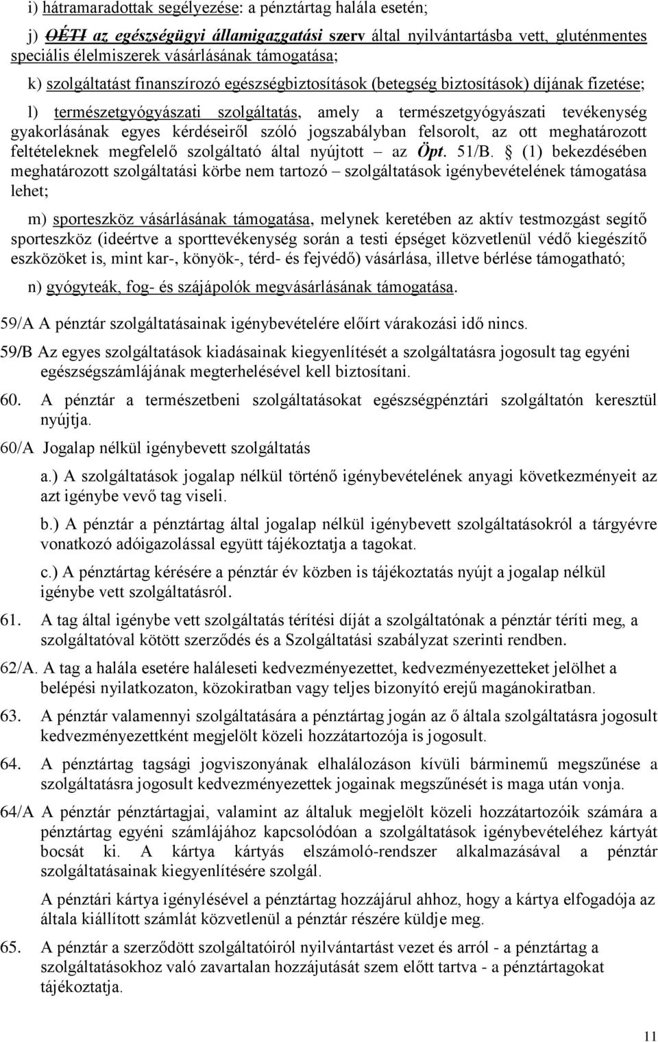 kérdéseiről szóló jogszabályban felsorolt, az ott meghatározott feltételeknek megfelelő szolgáltató által nyújtott az Öpt. 51/B.