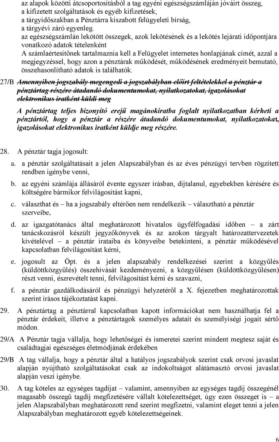 az egészségszámlán lekötött összegek, azok lekötésének és a lekötés lejárati időpontjára vonatkozó adatok tételenként A számlaértesítőnek tartalmaznia kell a Felügyelet internetes honlapjának címét,