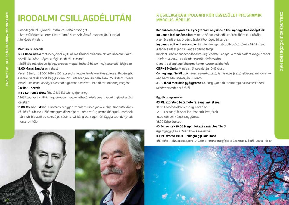 A kiállítás március 21-ig ingyenesen megtekinthető házunk nyitvatartási idejében. 18.00 Márai Sándor emlékest Márai Sándor (1900-1989) a 20. századi magyar irodalom klasszikusa.