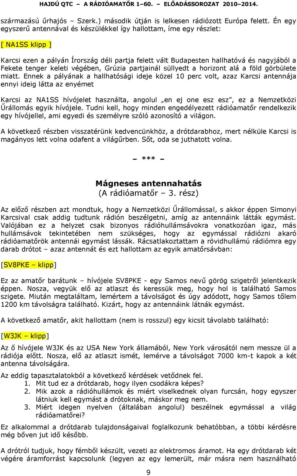 keleti végében, Grúzia partjainál süllyedt a horizont alá a föld görbülete miatt.