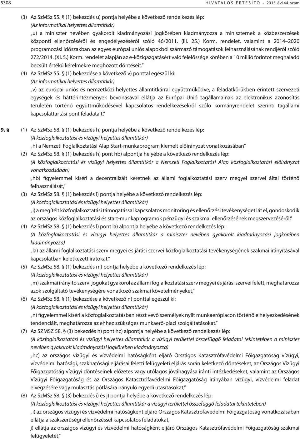 központi ellenőrzéséről és engedélyezéséről szóló 46/2011. (III. 25.) Korm.
