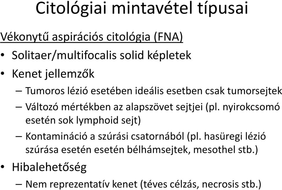 sejtjei (pl. nyirokcsomó esetén sok lymphoid sejt) Kontamináció a szúrási csatornából (pl.