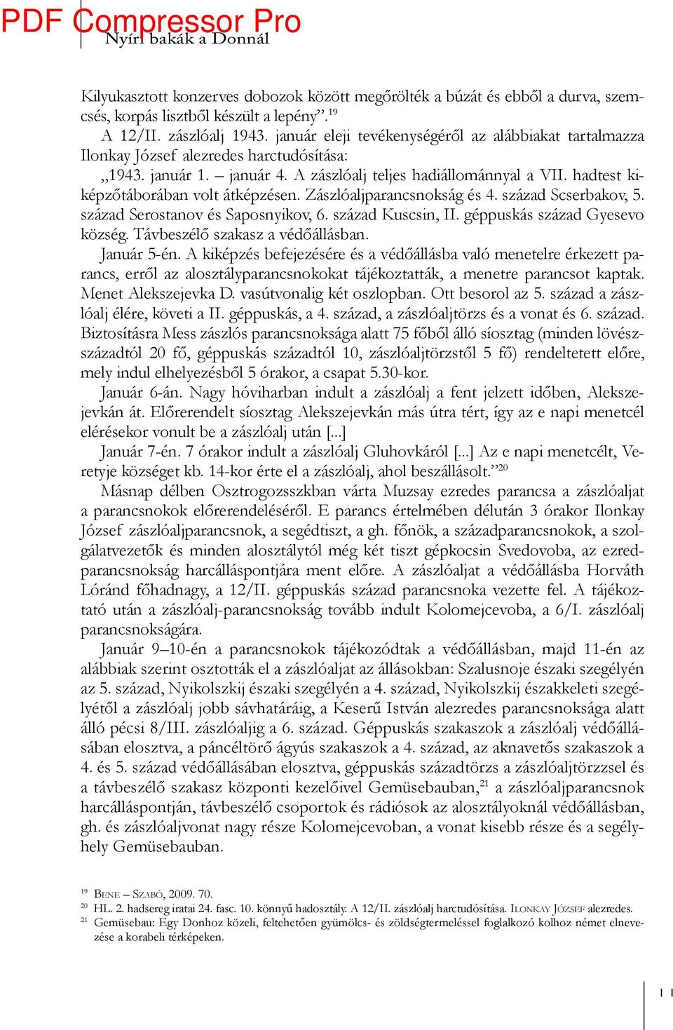 hadtest kiképzőtáborában volt átképzésen. Zászlóaljparancsnokság és 4. század Scserbakov, 5. század Serostanov és Saposnyikov, 6. század Kuscsin, II. géppuskás század Gyesevo község.