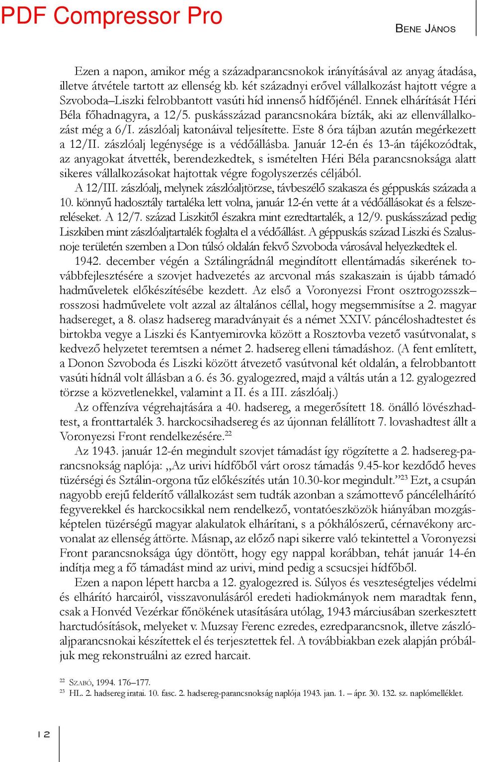 puskásszázad parancsnokára bízták, aki az ellenvállalkozást még a 6/I. zászlóalj katonáival teljesítette. Este 8 óra tájban azután megérkezett a 12/II. zászlóalj legénysége is a védőállásba.