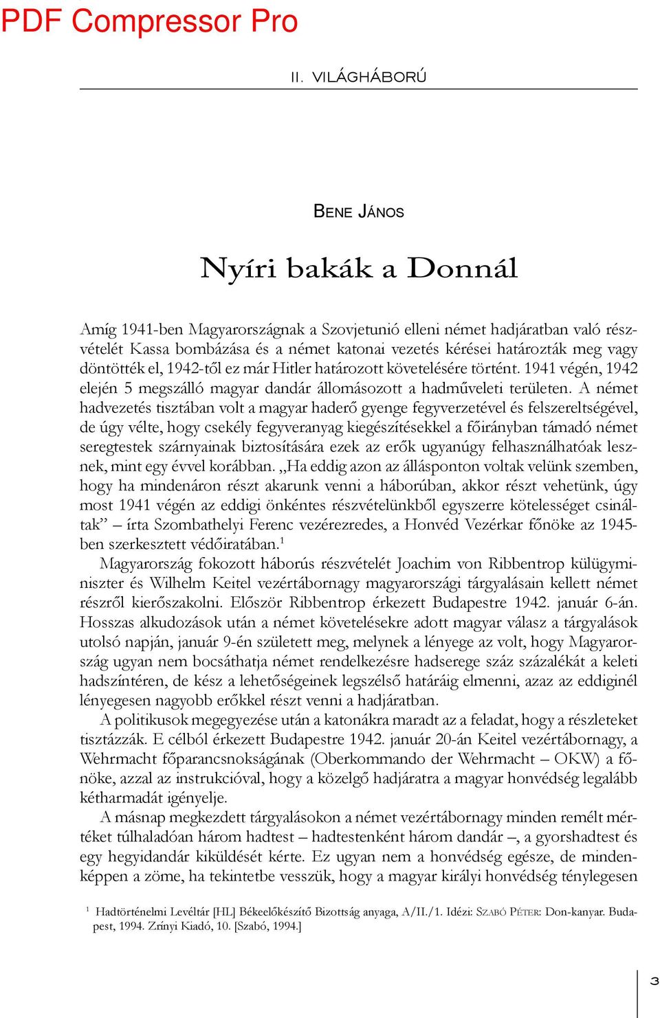 A német hadvezetés tisztában volt a magyar haderő gyenge fegyverzetével és felszereltségével, de úgy vélte, hogy csekély fegyveranyag kiegészítésekkel a főirányban támadó német seregtestek