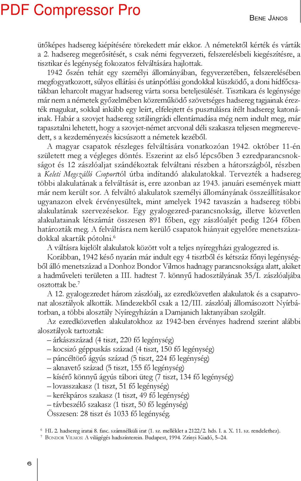 1942 őszén tehát egy személyi állományában, fegyverzetében, felszerelésében megfogyatkozott, súlyos ellátási és utánpótlási gondokkal küszködő, a doni hídfőcsatákban leharcolt magyar hadsereg várta