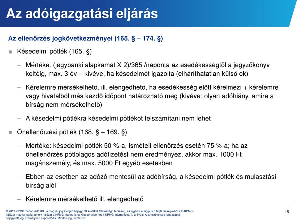 elengedhető, ha esedékesség előtt kérelmezi + kérelemre vagy hivatalból más kezdő időpont határozható meg (kivéve: olyan adóhiány, amire a bírság nem mérsékelhető) A késedelmi pótlékra késedelmi