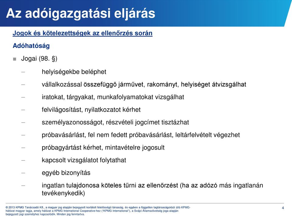 vizsgálhat felvilágosítást, nyilatkozatot kérhet személyazonosságot, részvételi jogcímet tisztázhat próbavásárlást, fel nem fedett