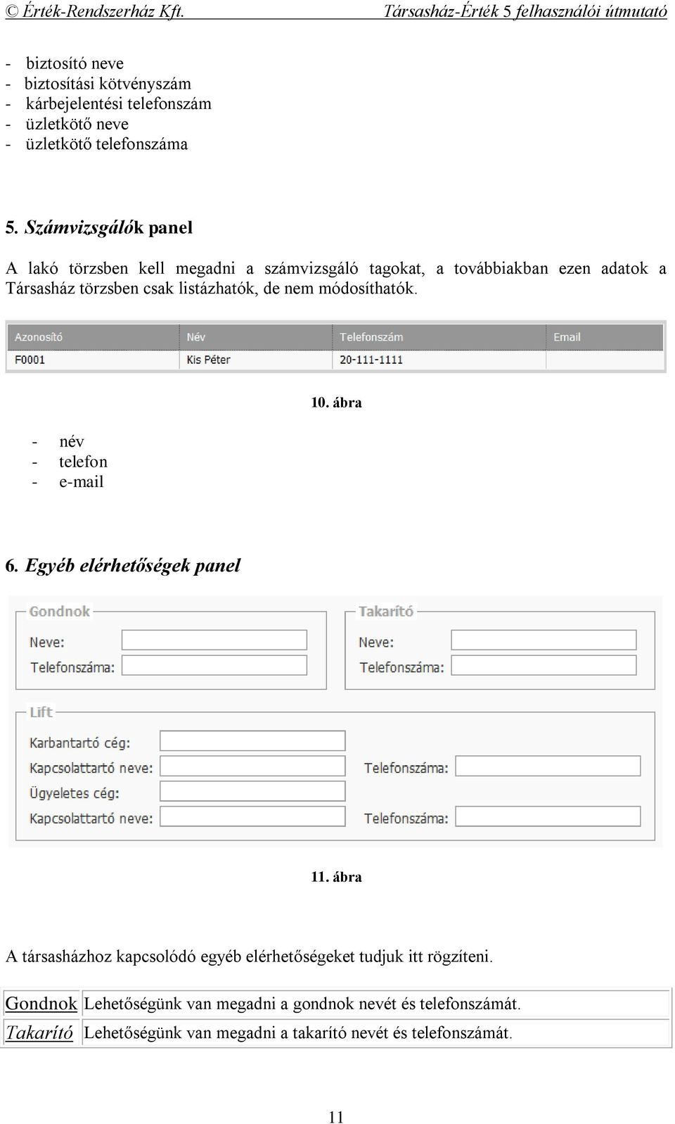 de nem módosíthatók. - név - telefon - e-mail 10. ábra 6. Egyéb elérhetőségek panel 11.