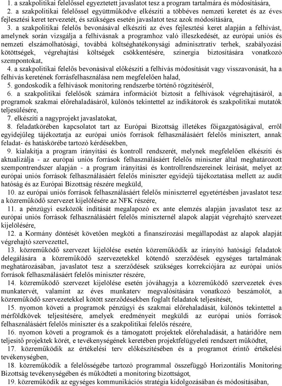 a szakpolitikai felelős bevonásával elkészíti az éves fejlesztési keret alapján a felhívást, amelynek során vizsgálja a felhívásnak a programhoz való illeszkedését, az európai uniós és nemzeti